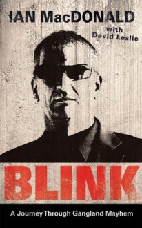 Blink: A Journey Through Gangland Mayhem - David Leslie, Ian Macdonald