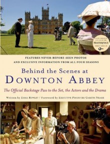 Behind the Scenes at Downton Abbey - Emma Rowley, Gareth Neame