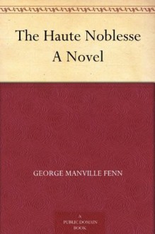 The Haute Noblesse A Novel - George Manville Fenn