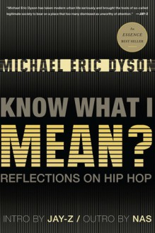 Know What I Mean?: Reflections on Hip Hop - Michael Eric Dyson, Jay-Z