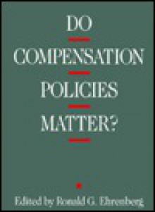 Do Compensation Policies Matter (Frank W Pierce Memorial Lectureship and Conference Series) - Ronald G. Ehrenberg