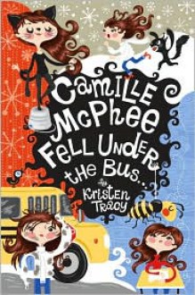 Camille McPhee Fell Under the Bus... - Kristen Tracy