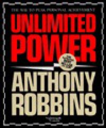 Unlimited Power: The New Science of Personal Achievement - Anthony Robbins