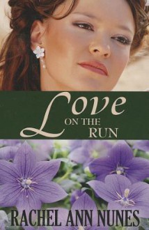 Love on the Run - Rachel Ann Nunes