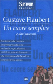 Un cuore semplice - Gustave Flaubert, Luca Pietromarchi, Alvise Zorzi