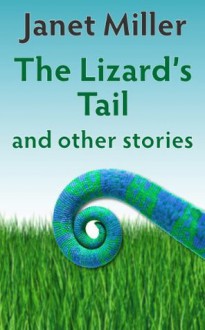 The Lizard's Tail - Janet Miller