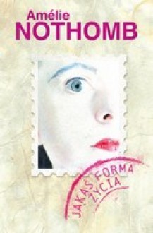 Pewna forma życia - Amélie Nothomb