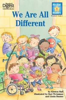 We Are All Different (Reader's Digest) (All-Star Readers) (RD All Star Readers) - Kirsten Hall, Bari Weissman, Linda Hunter