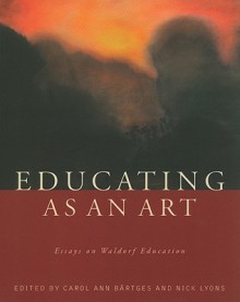 Educating as an Art: Essays on Waldorf Education - Carol Ann Bartges, Nick Lyons