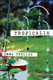 Tropicalia (The Andres Montoya Poetry Prize) - Emma Trelles