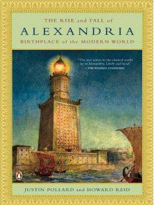 The Rise and Fall of Alexandria - Justin Pollard