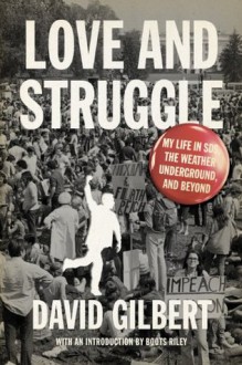 Love and Struggle: My Life in SDS, the Weather Underground, and Beyond - David Gilbert