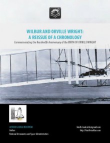 WILBUR AND ORVILLE WRIGHT: A REISSUE OF A CHRONOLOGY Commemorating the Hundredth Anniversary of the BIRTH OF ORVILLE WRIGHT - NASA, Arthur G. Renstrom