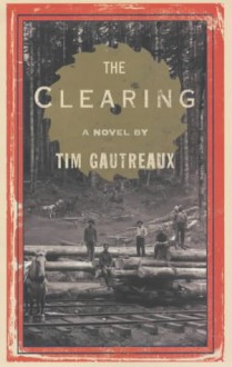 The Clearing - Tim Gautreaux