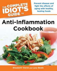 The Complete Idiot's Guide Anti-Inflammation Cookbook (Idiot's Guides) - Elizabeth Vierck, Lucy Beale