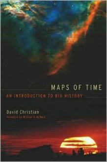 Maps of Time: An Introduction to Big History - David Christian