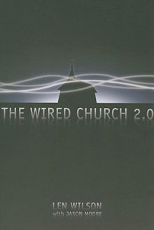 The Wired Church 2.0 - Len Wilson, Jason Moore