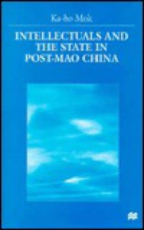 Intellectuals and the State in Post-Mao China - Ka-Ho Mok