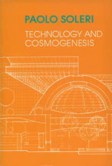 Technology and Cosmogenesis - Paolo Soleri