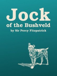 Jock of the Bushveld - Percy FitzPatrick