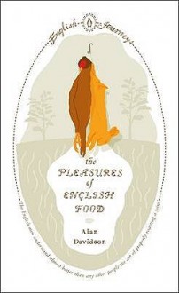 The Pleasures of English Food - Alan Davidson