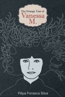 The Strange Year of Vanessa M. - Filipa Fonseca Silva