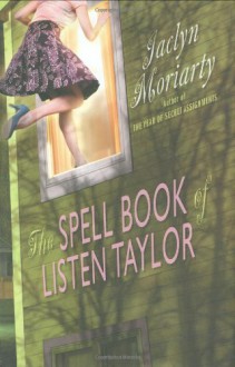 The Spell Book Of Listen Taylor - Jaclyn Moriarty