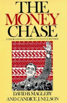 The Money Chase: Congressional Campaign Finance Reform - David B. Magleby