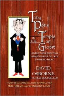 Toby Potts in the Temple of Gloom and Other Adventures of Our Intrepid Hero - David Osborne