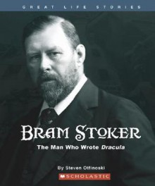 Bram Stoker: The Man Who Wrote Dracula - Steven Otfinoski