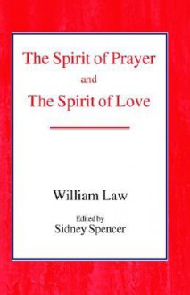 The Spirit of Prayer and the Spirit of Love - William Law