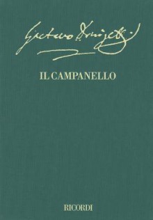 Il campanello: Farsa in One Act, libretto by Gaetano Donizetti - Gaetano Donizetti, Roger Parker, Gabriele Dotto, Ilaria Narici