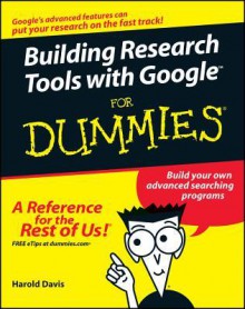 Building Research Tools with Google for Dummies - Harold Davis, Arthur Griffith