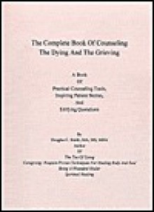 The Complete Book of Counseling the Dying and the Grieving - Douglas Smith