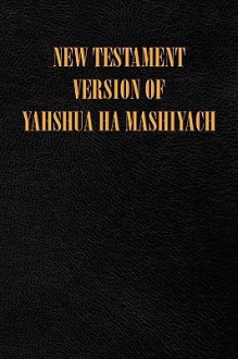 New Testament Version of Yahshua Ha Mashiyach - Helen Edwards