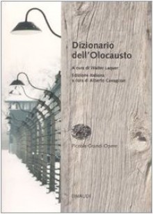 Dizionario dell'Olocausto - Walter Laqueur, J. Tydor Baumel, Alberto Cavaglion