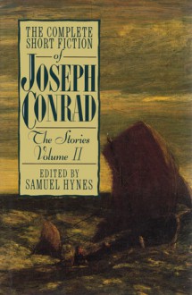 The Complete Short Fiction of Joseph Conrad: The Stories, Volume II - Samuel Hynes, Joseph Conrad