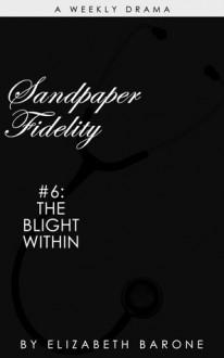 Sandpaper Fidelity #6: "The Blight Within" - Elizabeth Barone