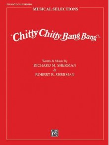 Chitty Chitty Bang Bang (Music and Lyrics) - Richard M. Sherman, Carol Cuellar