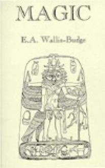 The Magic of Egypt: The Foundation of the Egyptian Religion - E.A. Wallis Budge