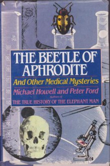 The Beetle of Aphrodite and Other Medical Mysteries - Michael Howell, Peter Ford