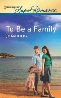 To Be a Family (Harlequin Super Romance) - Joan Kilby