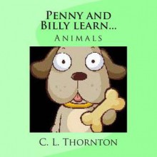 Penny and Billy Learn...: Animals - C L Thornton