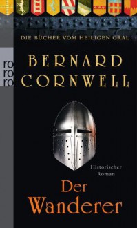 Der Wanderer (Die Bücher vom Heiligen Gral, #2) - Claudia Feldmann, Bernard Cornwell