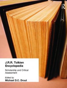 J.R.R. Tolkien Encyclopedia: Scholarship and Critical Assessment - Michael D.C. Drout