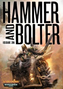 Hammer and Bolter: Issue 26 - Christian Dunn, Dan Abnett, Nik Vincent, Mark A. Latham, C.L. Werner, Nick Kyme, Joshua Reynolds