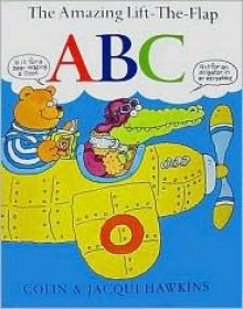 The Amazing Lift-The-Flap ABC - Colin Hawkins, Jacqui Hawkins