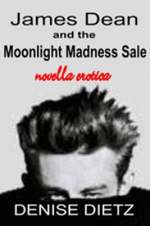 James Dean and the Moonlight Madness Sale - Denise Dietz