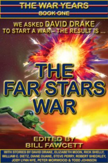 The Far Stars War (The War Years, #1) - David Drake, Bill Fawcett, Elizabeth Moon, Steve Perry, Diane Duane, Rick Shelly, William C. Dietz, Jody Lynn Nye, Robert Sheckley, Todd Johnson, Peter Morwood