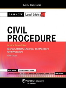 Casenote Legal Briefs: Civil Procedure, Keyed to Marcus, Redish, and Sherman, Fifth Edition - Casenote Legal Briefs